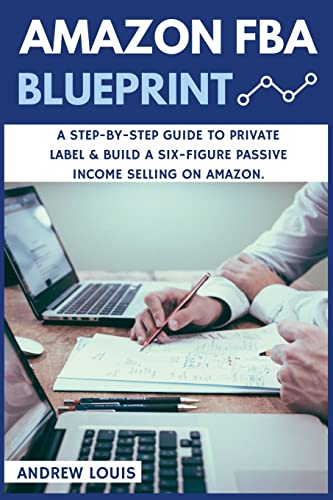 Amazon FBA: Amazon FBA Blueprint: A Step-By-Step Guide to Private Label & Build a Six-Figure Passive Income Selling on Amazon von CREATESPACE